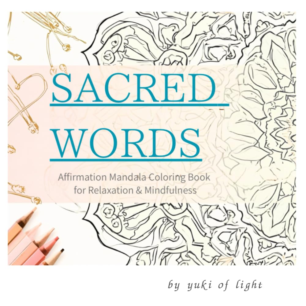 SACRED WORDS – Mandala Affirmations for the Soul: A Mindful Coloring Book for Adults to Relax and Reflect
