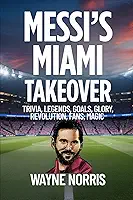 Messi's Miami Takeover: Trivia, Legends, Goals, Glory, Revolution, Fans, Magic