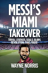 Messi's Miami Takeover: Trivia, Legends, Goals, Glory, Revolution, Fans, Magic
