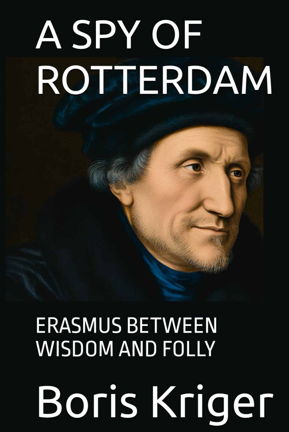 A SPY OF ROTTERDAM: ERASMUS BETWEEN WISDOM AND FOLLY (Philosophical Questions)