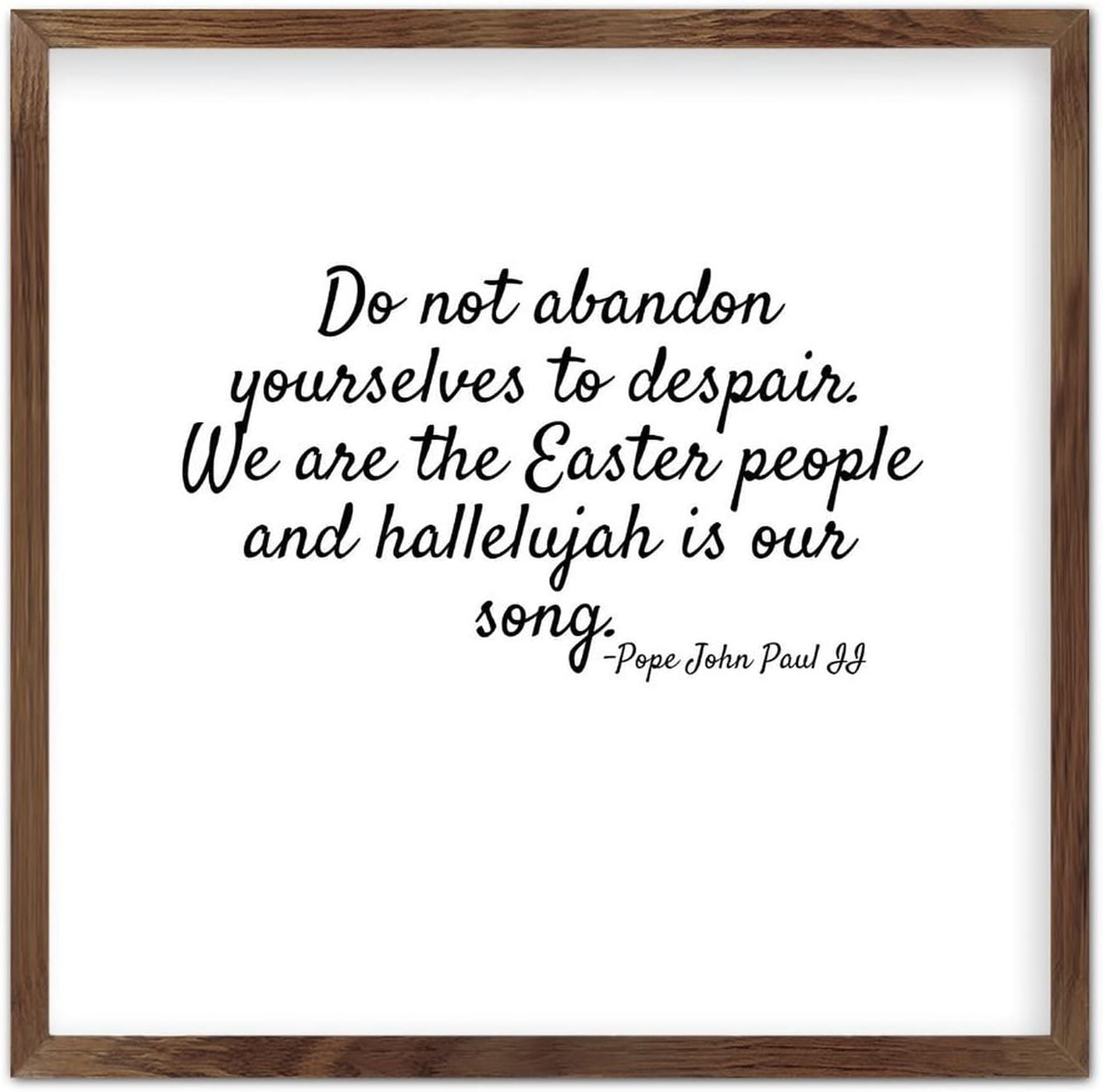 Home Decor Signs with Sayings, Do Not Abandon Yourselves to Despair. We Are The Easter People And Hallelujah Is Our Song., Vintage Framed Wood Sign, Rustic Farmhouse Decor Housewarming Gift 12x12in