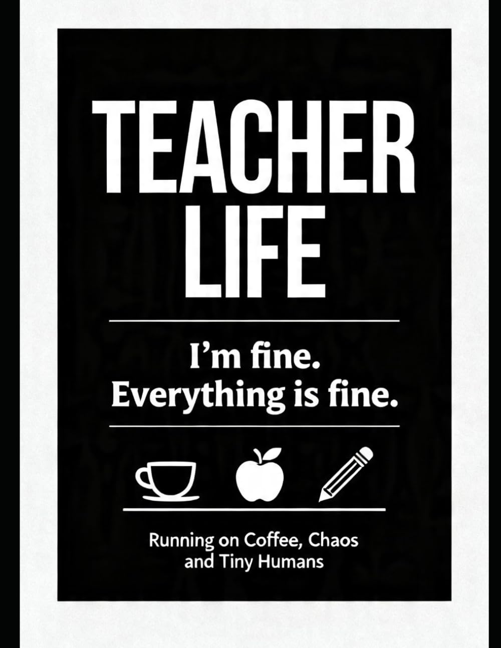 Teachers Life Coloring Book: Running on Coffee, Chaos & Tiny Humans