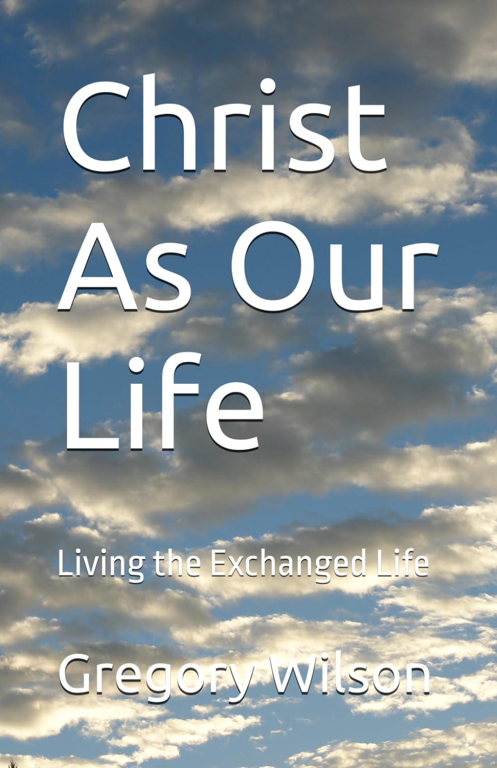 Christ As Our Life: Living the Exchanged Life