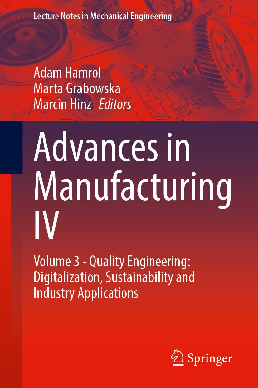 Advances in Manufacturing IV: Volume 3 - Quality Engineering: Digitalization, Sustainability and Industry Applications (Lecture Notes in Mechanical Engineering)