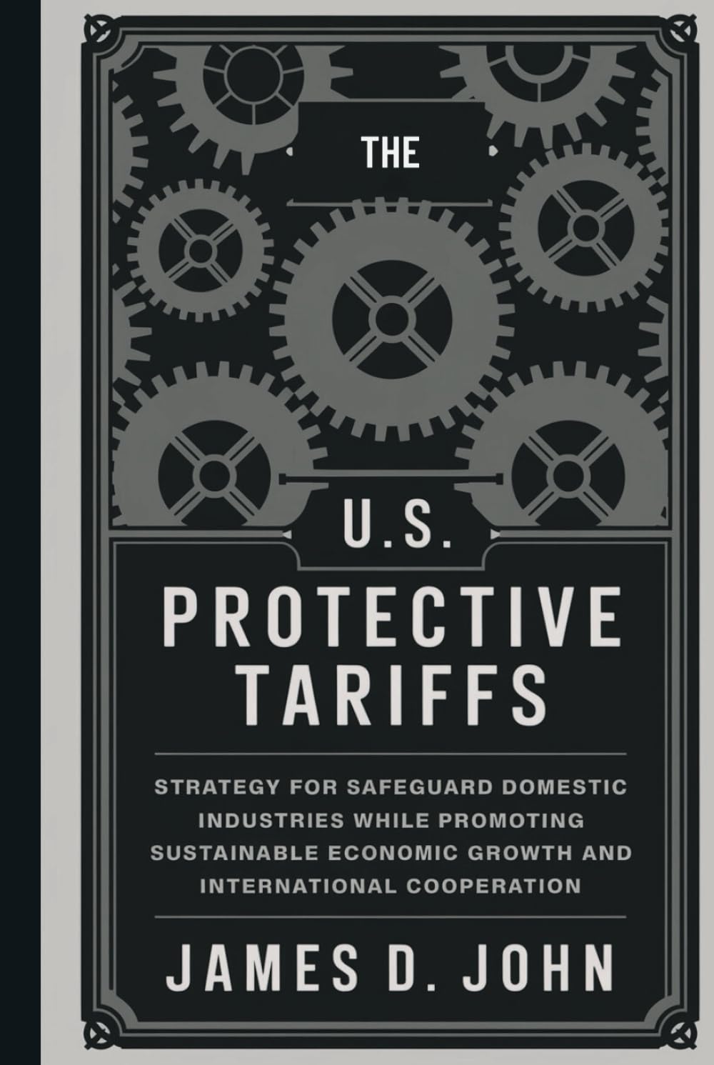 The U.S Protective Tariffs: Strategy for safeguarding domestic industries while promoting sustainable economic growth and international cooperation
