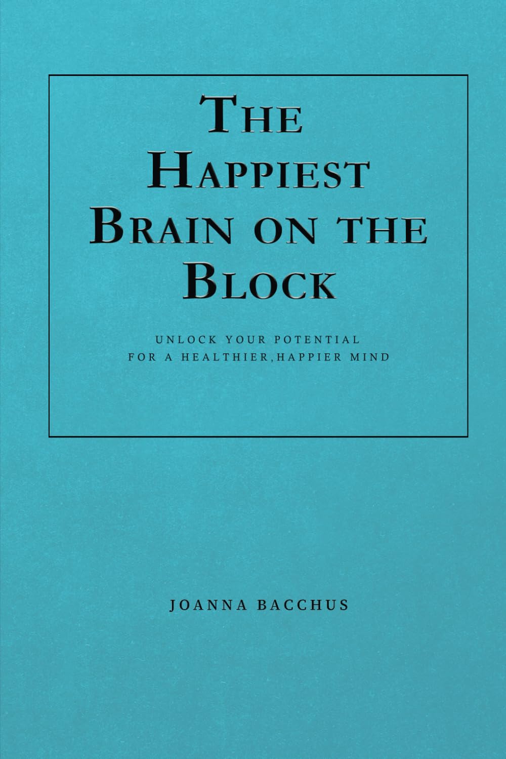 The Happiest Brain on the Block: Unlock Your Potential for a Healthier, Happier Mind