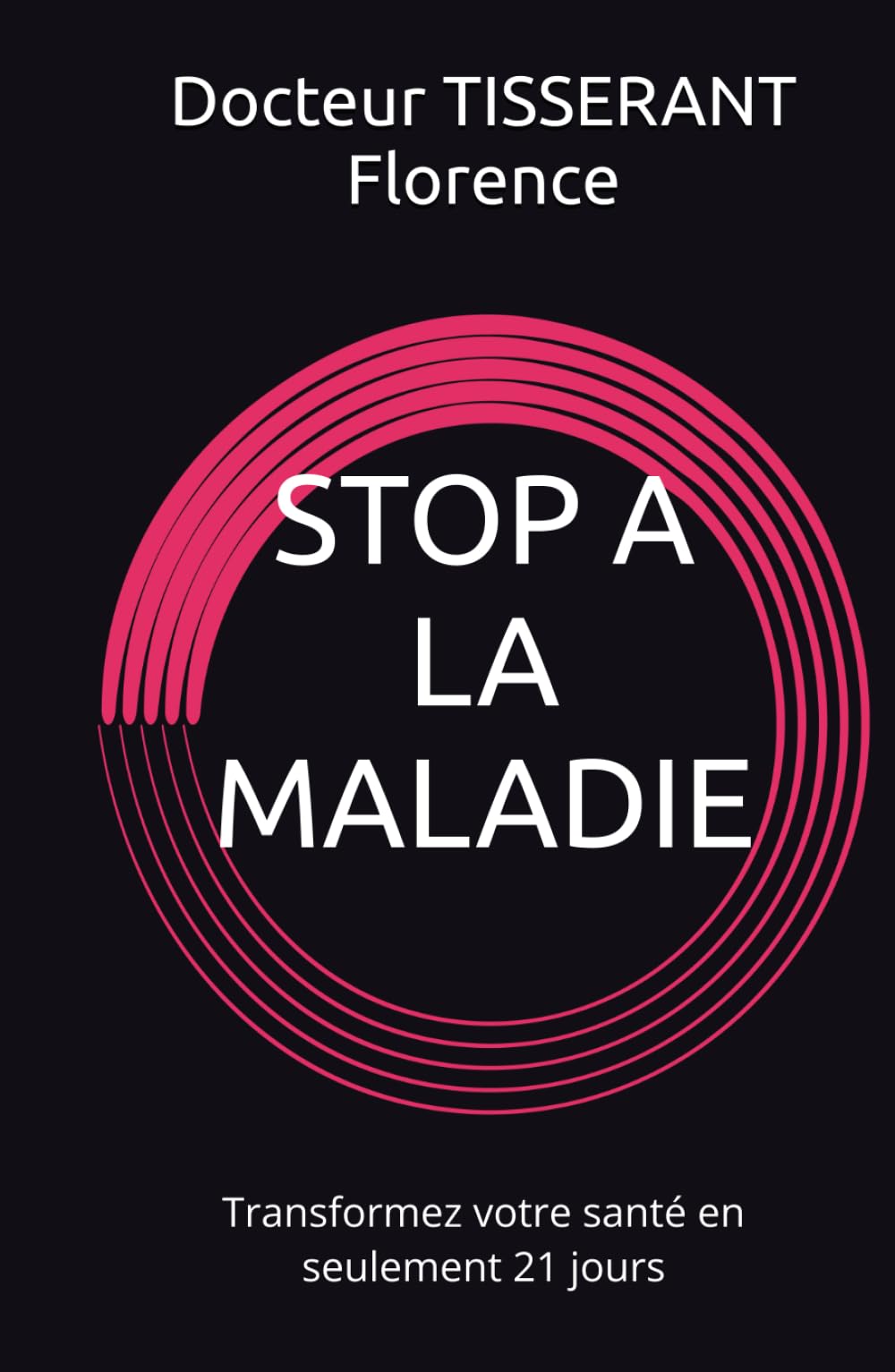 STOP A LA MALADIE: Transformez votre santé en seulement 21 jours