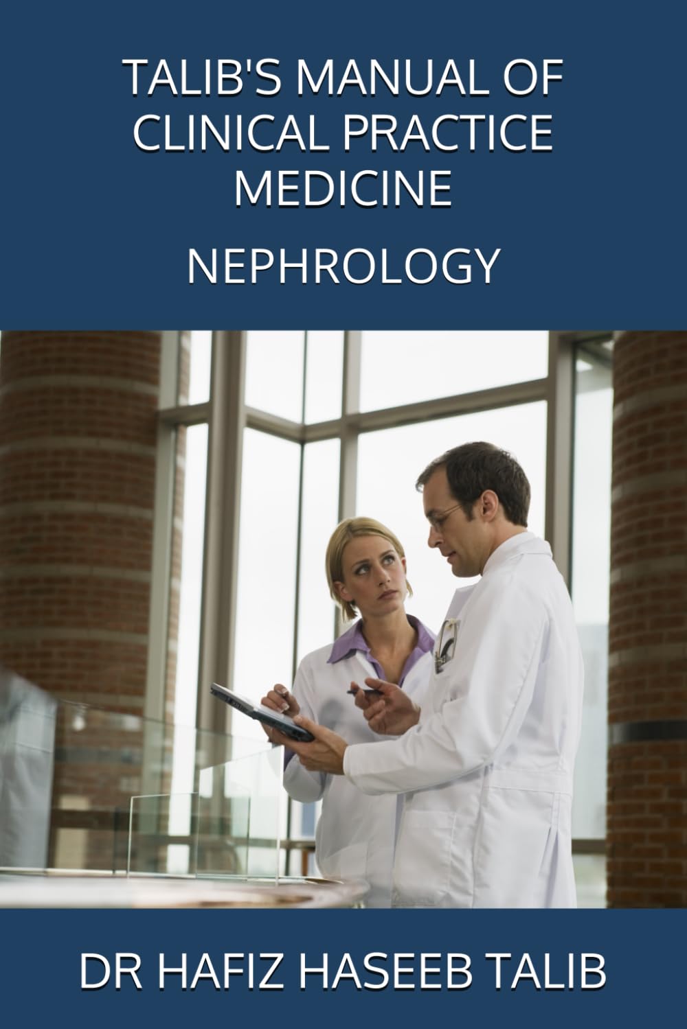 TALIB'S MANUAL OF CLINICAL PRACTICE MEDICINE: NEPHROLOGY