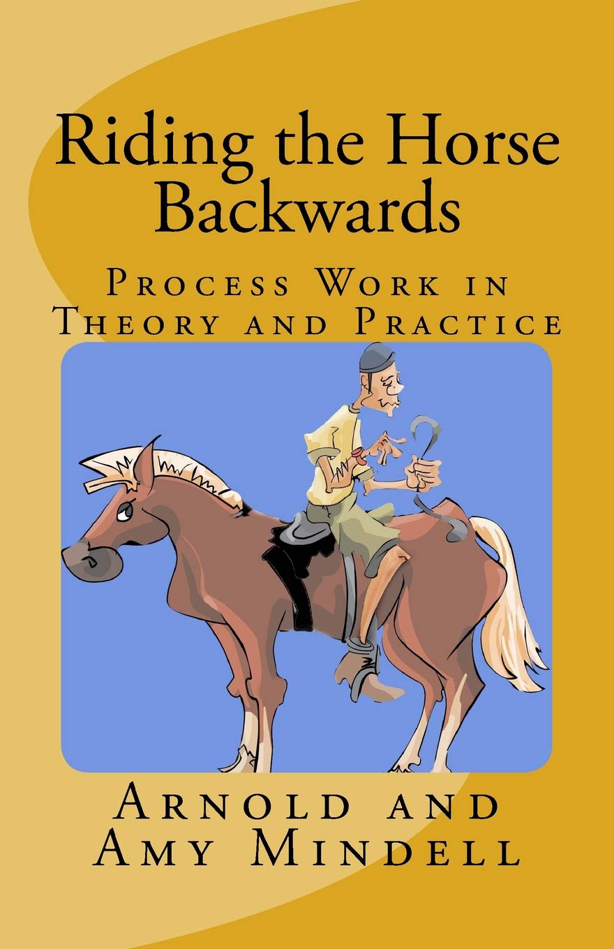 CREATESPACE Riding the Horse Backwards: Process Work in Theory and Practice