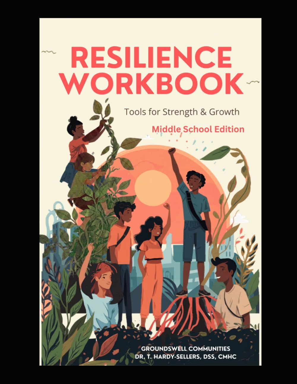 Resilience Workbook--Tools and Strength for Growth: Building Confidence, Character, Connection, and Emotional Well-Being (Resilience: Tools for Strength and Growth)