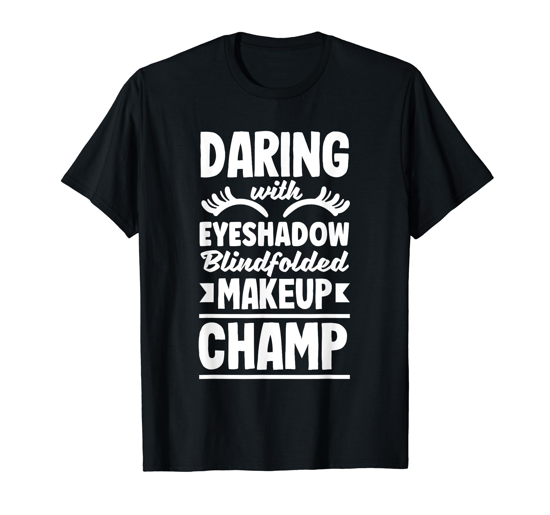 Daring with Eyeshadow Blindfolded Makeup Champ T-Shirt
