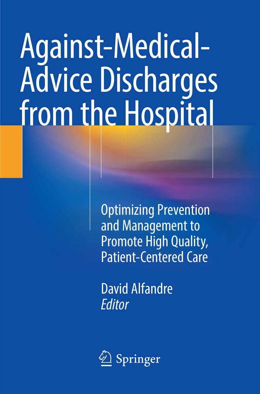 AgainstMedicalAdvice Discharges from the Hospital: Optimizing Prevention and Management to Promote High Quality, Patient-Centered Care