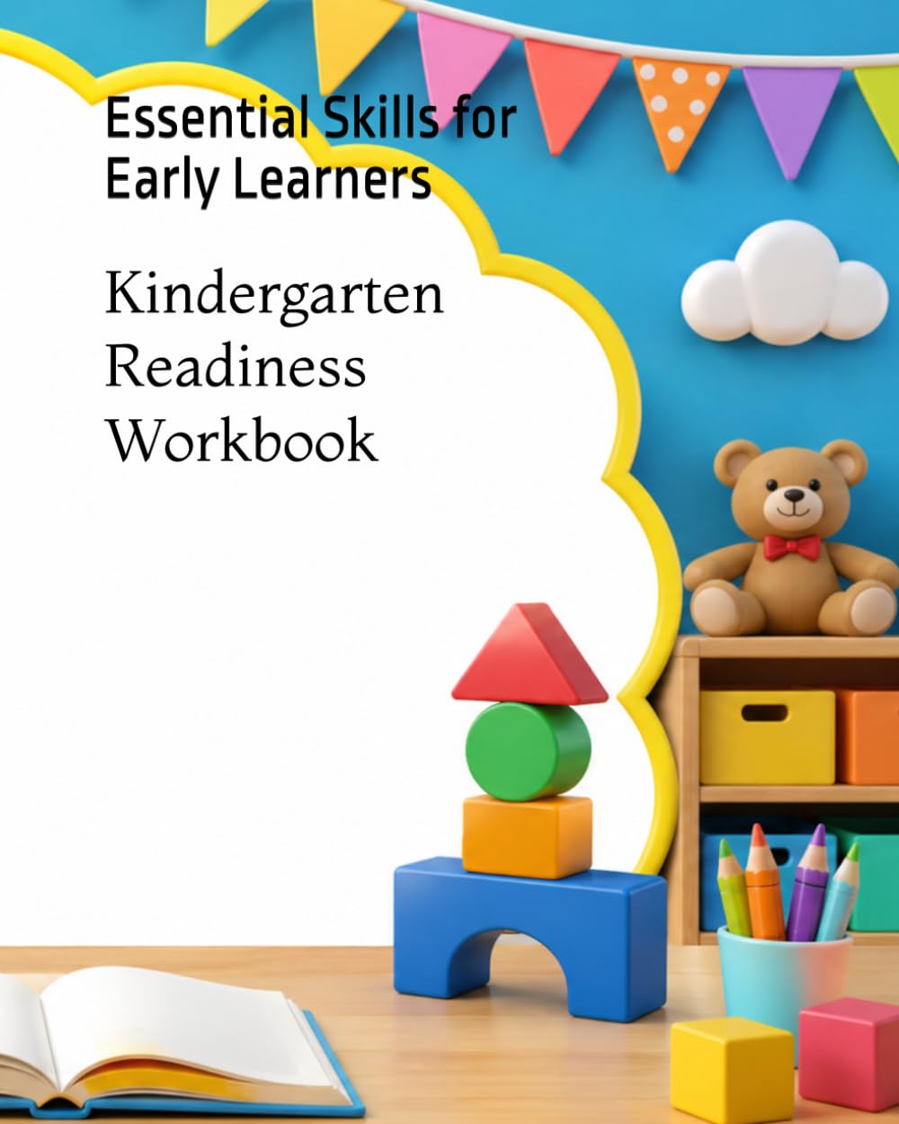 Kindergarten Readiness Workbook: Essential Skills for Early Learners