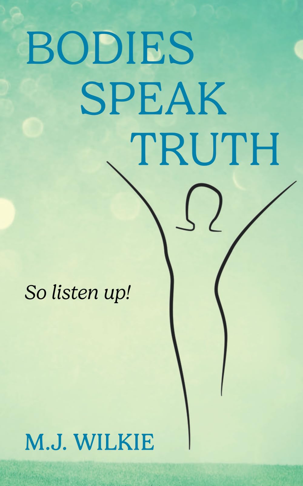 Bodies Speak Truth: So listen up!