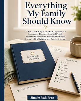 Everything My Family Should Know A Practical Family Information Organizer for Emergency Contacts, Medical Details, Important Documents, Household ... Accounts, Final Wishes, and Care Instructions