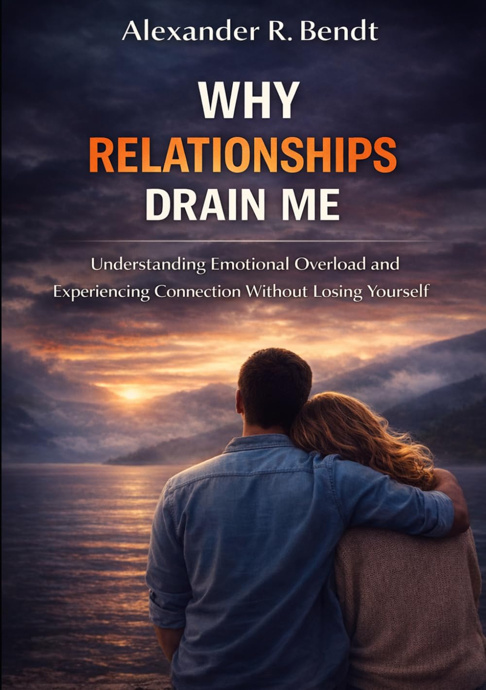 Why Relationships Drain Me: Understanding Emotional Overload and Experiencing Connection Without Losing Yourself (Relationships, Self-Worth & Inner Patterns)