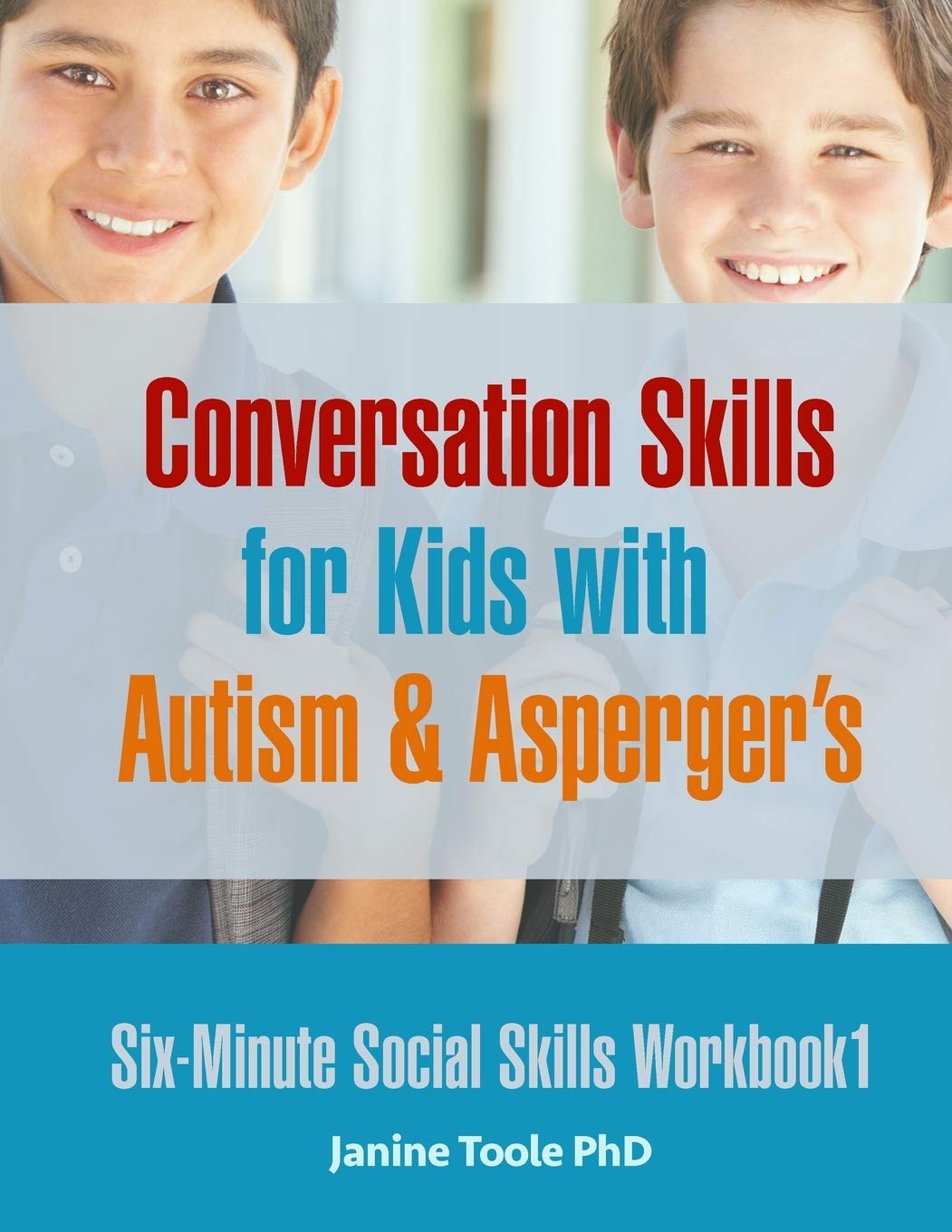 Six Minute Social Skills Workbook 1: Conversation Skills for Kids with Autism & Asperger’s