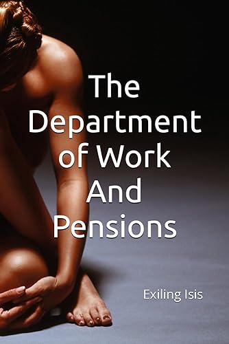 The Department of Work And Pensions: Exiling Isis (Intelligence Reports For Public Vigilance)