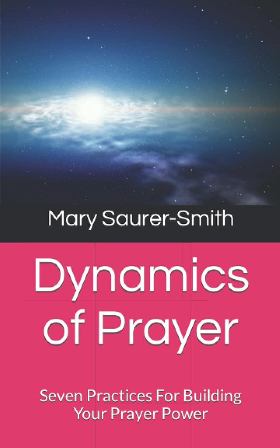 Dynamics of Prayer: Seven Practices For Building Your Prayer Power ...