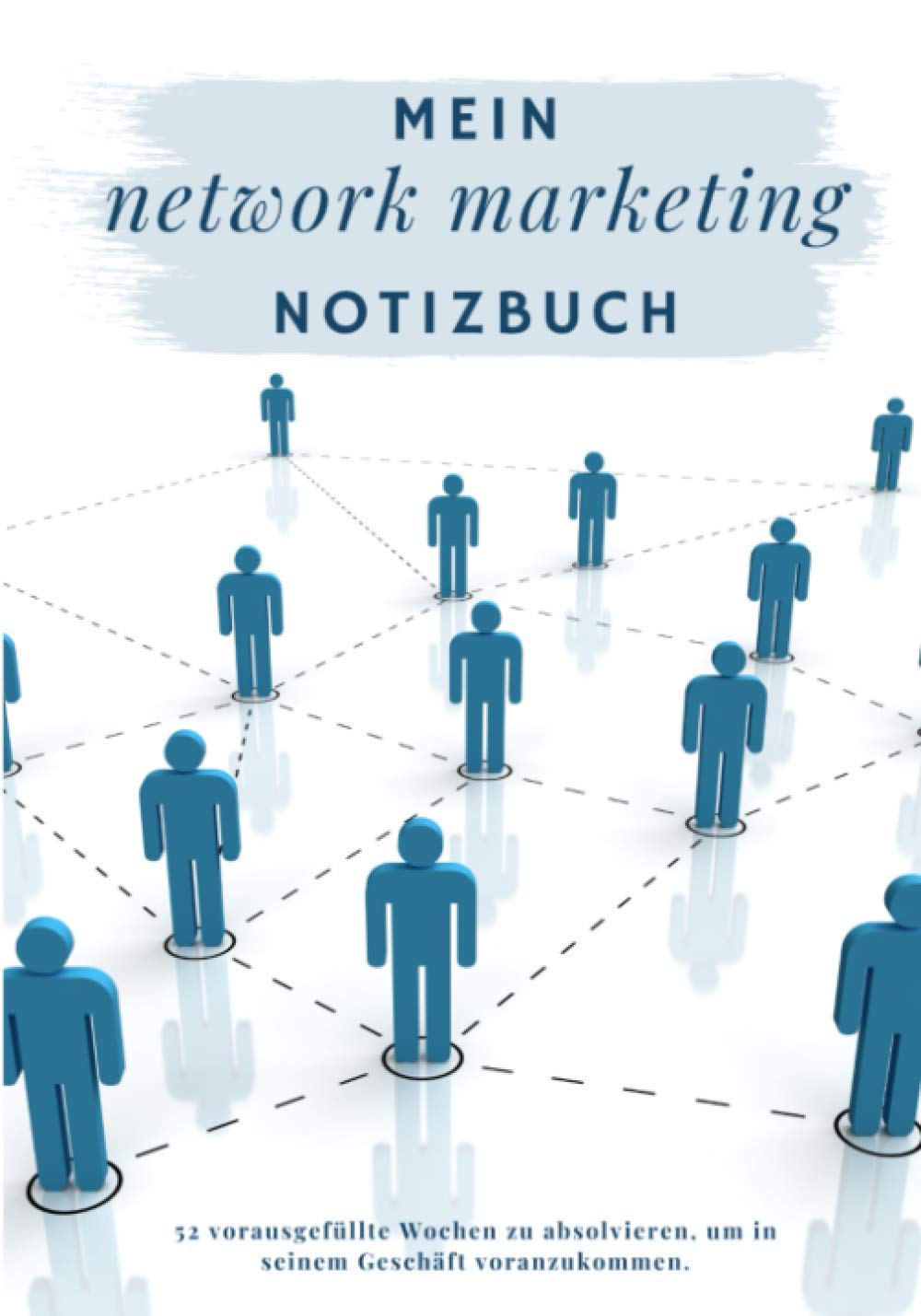 Mein network marketing notizbuch: 52 Wochen Routine-Follow-up für Network-Marketer zum Ausfüllen | wöchentlicher Aktionsplan zur Zielerreichung | praktisches Format | 2021
