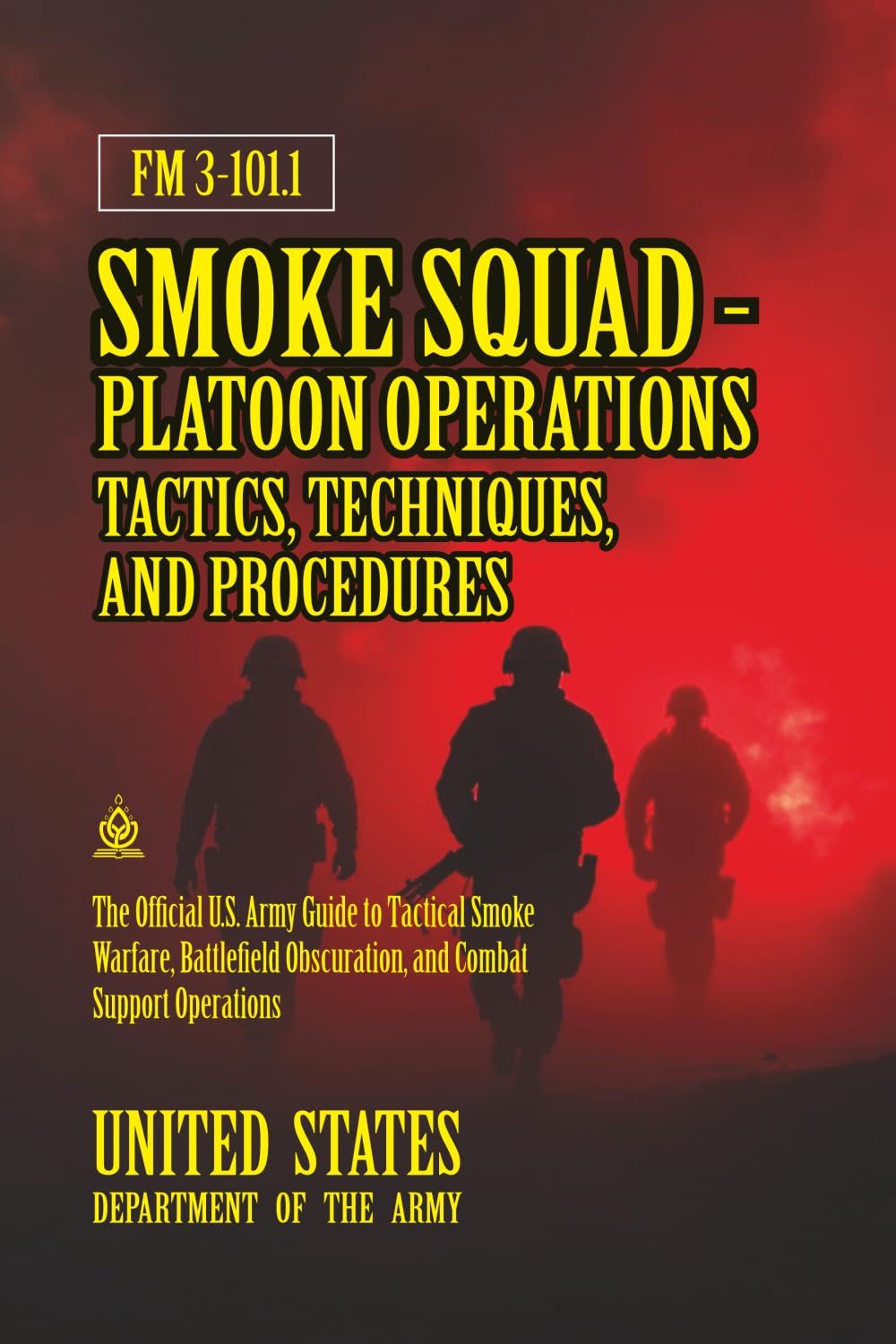 FM 3-101.1 Smoke Squad-Platoon Operations Tactics, Techniques, and Procedures: [Annotated] Tactical Smoke Warfare, Battlefield Obscuration, and Combat Support Operations