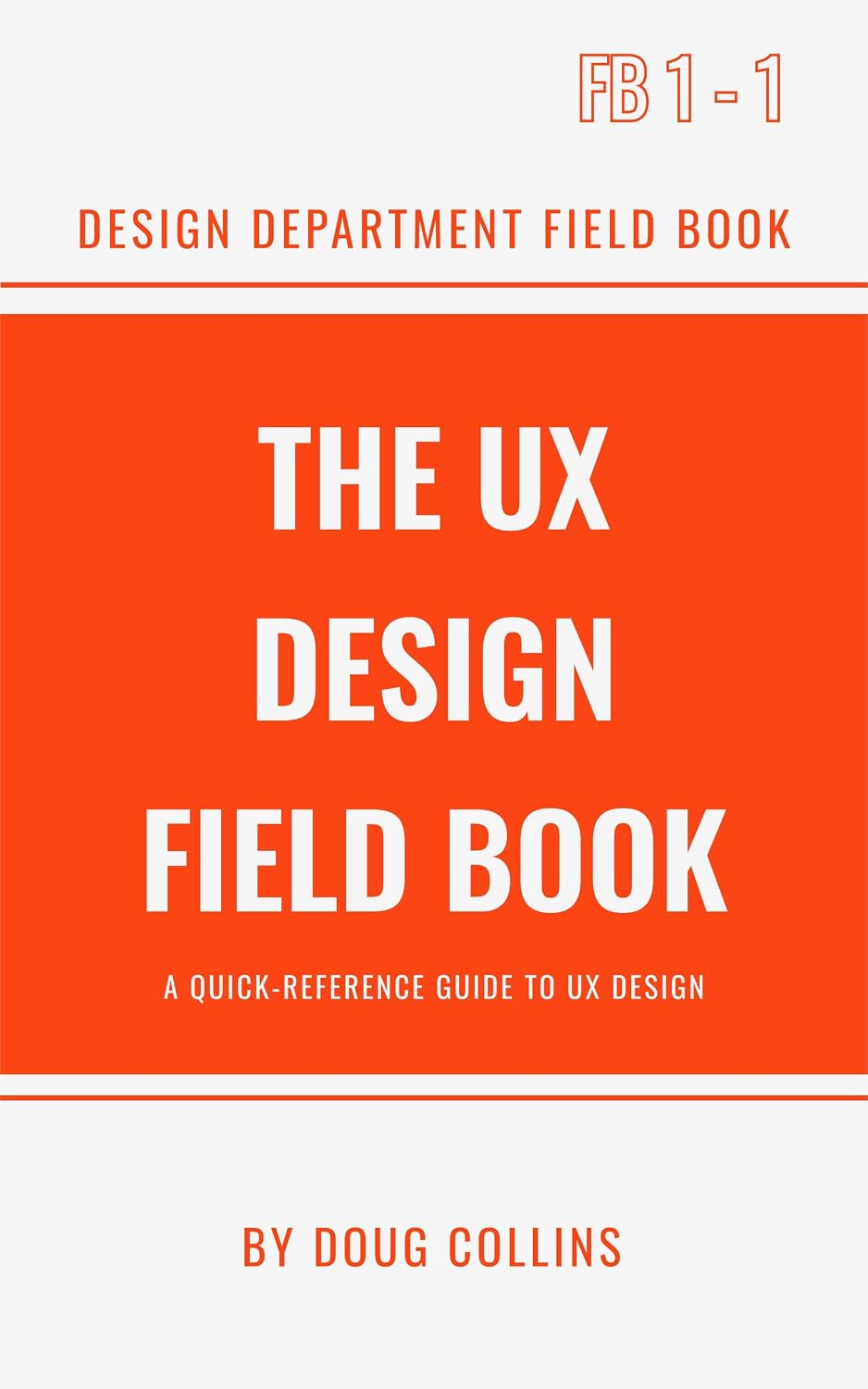 The UX Design Field Book: A Quick Reference Guide to User Experience Design (The Design Field Book Series)