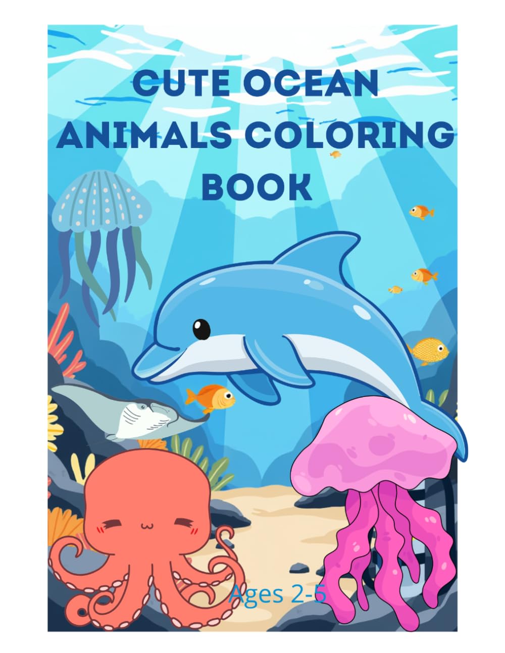 Cute Ocean Animals Coloring Book: Fun and Easy Coloring pages for Kids Ages 2-5