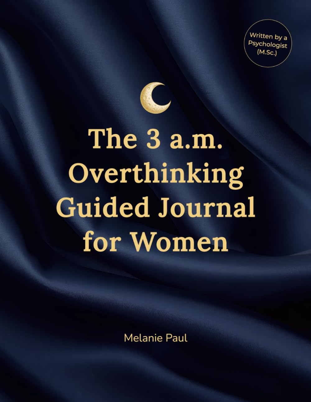 The 3 a.m. Overthinking Guided Journal for Women: A Night Anxiety Workbook to Stop Ruminating, Track Your Patterns, and Understand What Your 3 a.m. Thoughts Are Really About