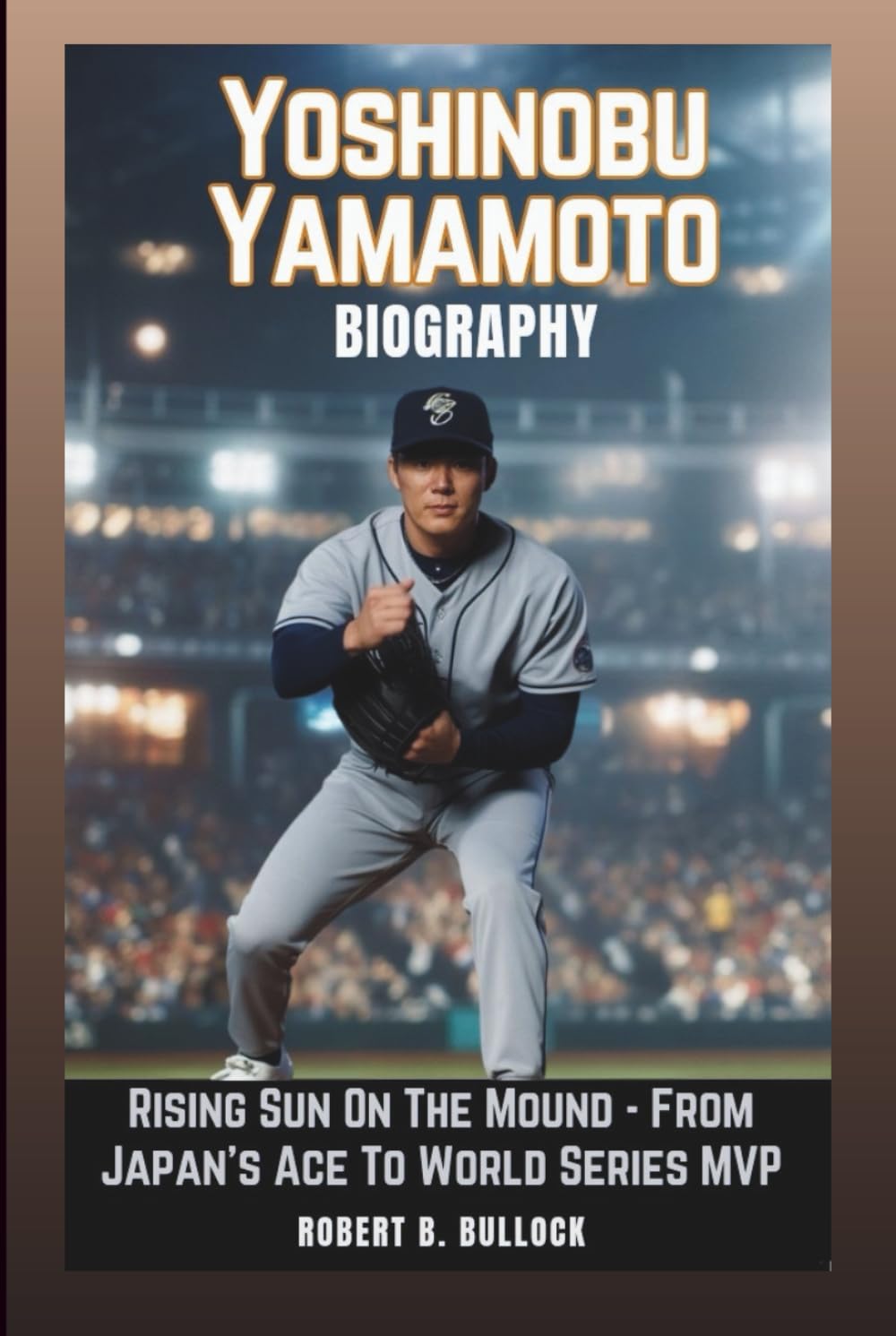 YOSHINOBU YAMAMOTO BIOGRAPHY: Rising Sun On The Mound: From Japan’s Ace To World Series MVP      Hardcover – November 24, 2025