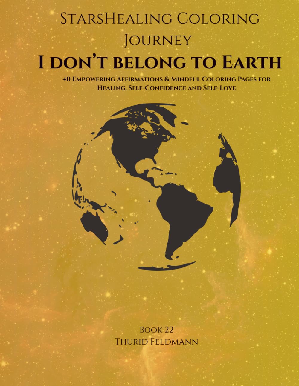 StarsHealing Coloring Journey - I Don’t Belong to Earth: 40 Affirmations & Coloring Pages for Transforming Negative Beliefs