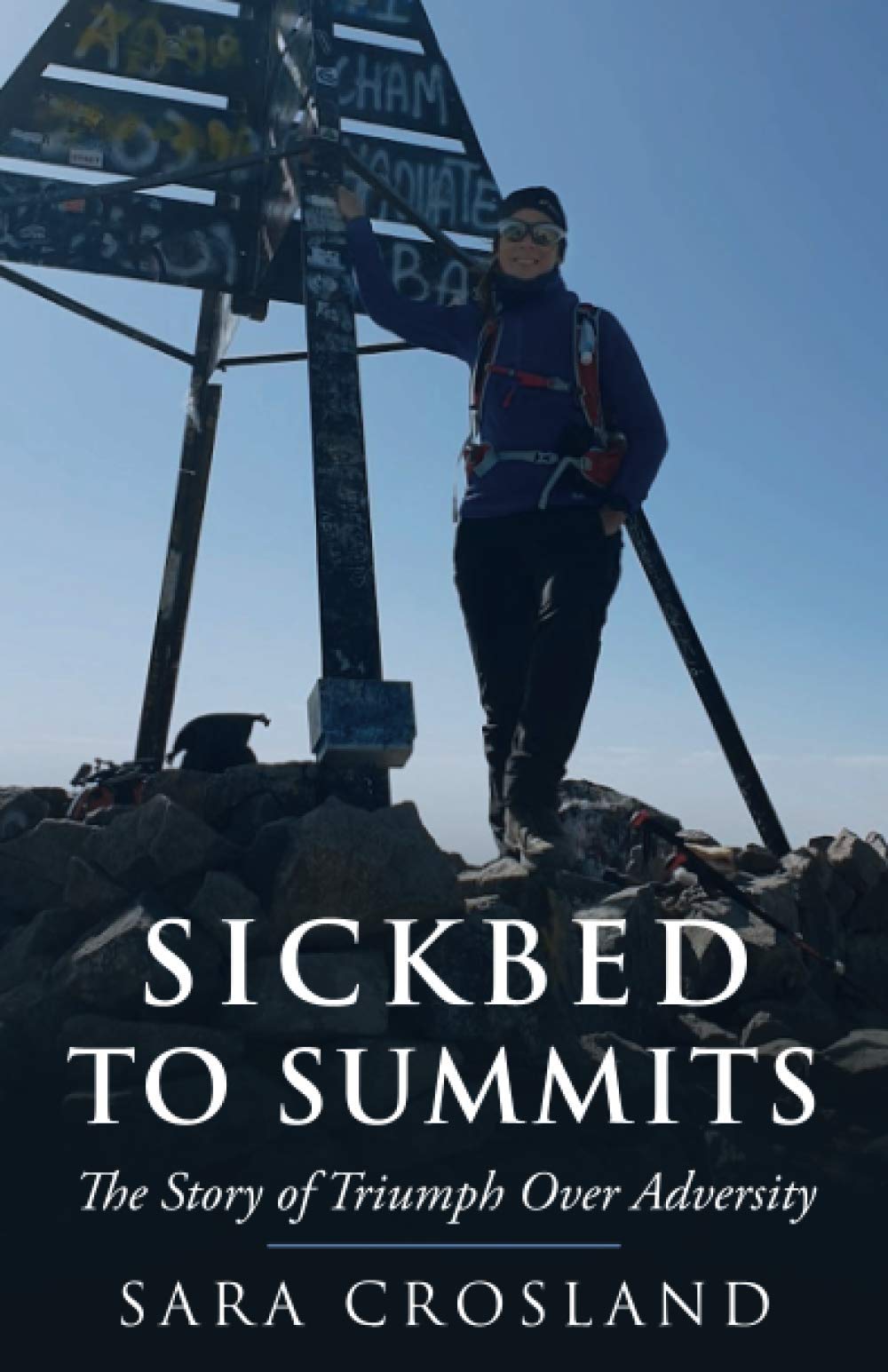 Sickbed To Summits: A Story Of Triumph Over Adversity