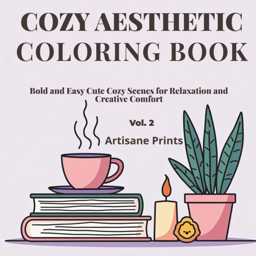 Cozy Aesthetic Coloring Book vol.2: Bold and Easy Cute Cozy Scenes for Relaxation and Creative Comfort