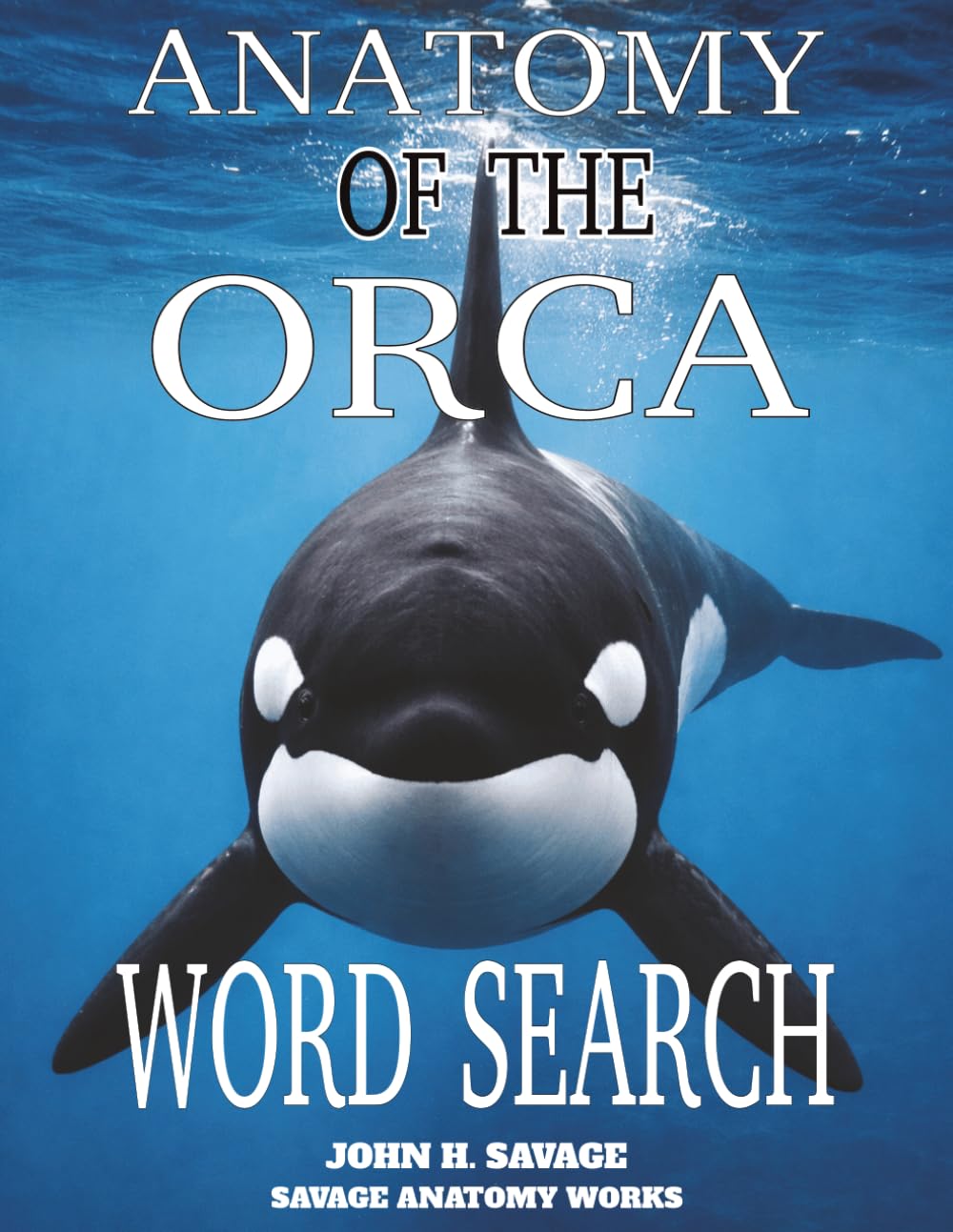 ANATOMY OF THE ORCA WORD SEARCH: KILLER WHALE STRUCTURE PHYSIOLOGY AND BIOLOGICAL MECHANICS (Savage Anatomy)