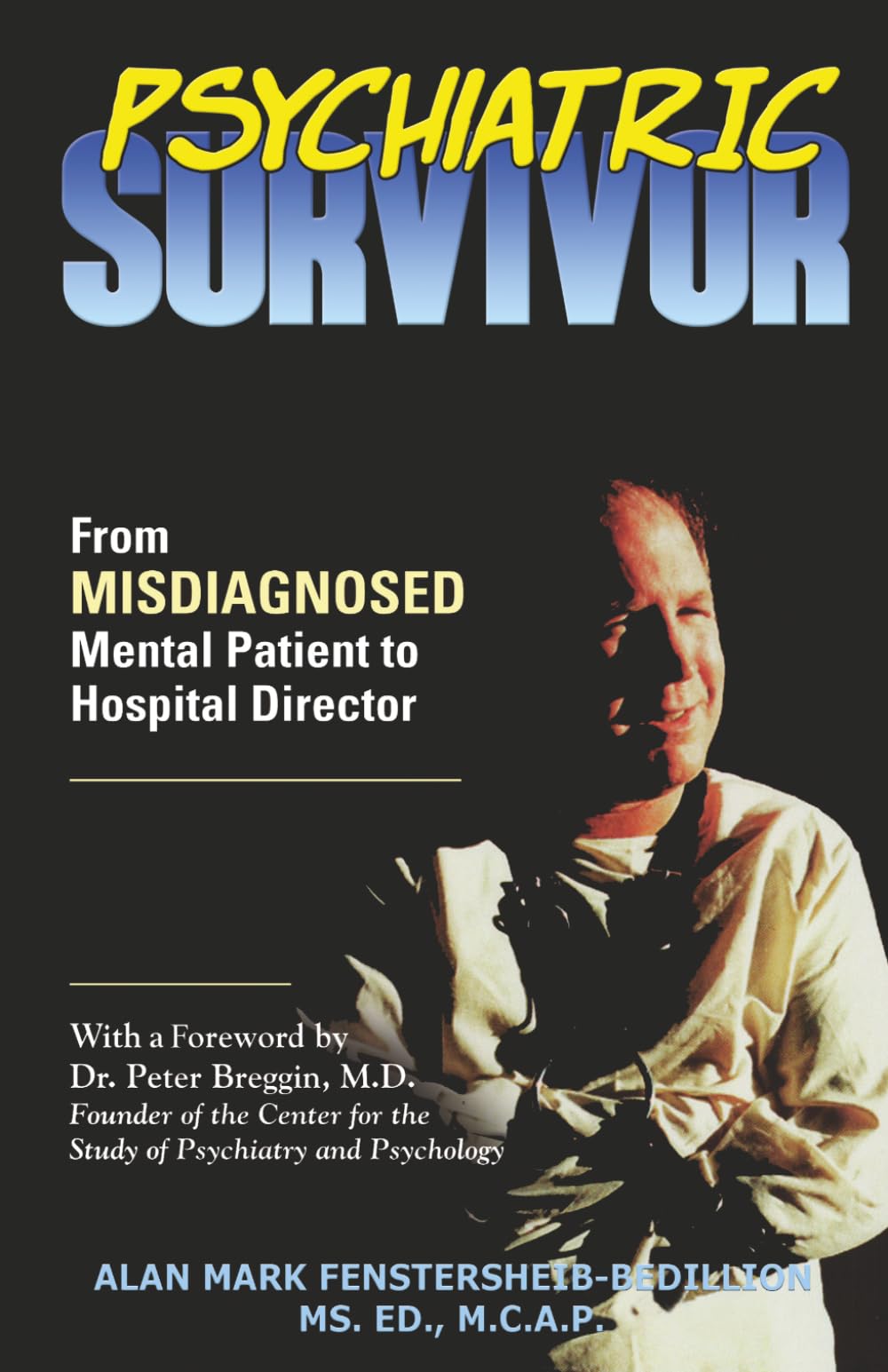 Psychiatric Survivor: From Misdiagnosed Mental Patient to Hospital Director