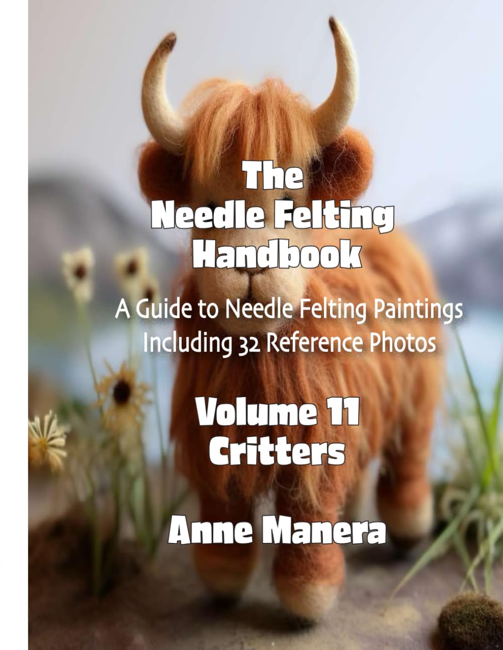 The Needle Felting Handbook Volume 11 Critters
