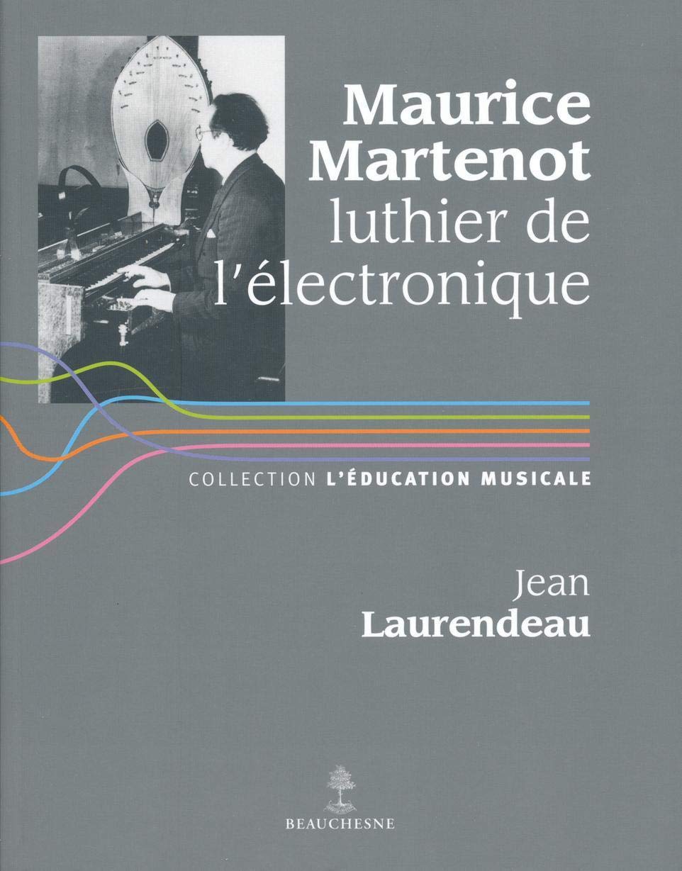 Maurice Martenot luthier de l'électronique passion poésie des ondes