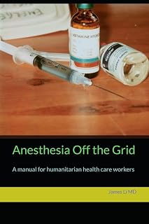 Anesthesia Off the Grid: A manual for humanitarian health care workers