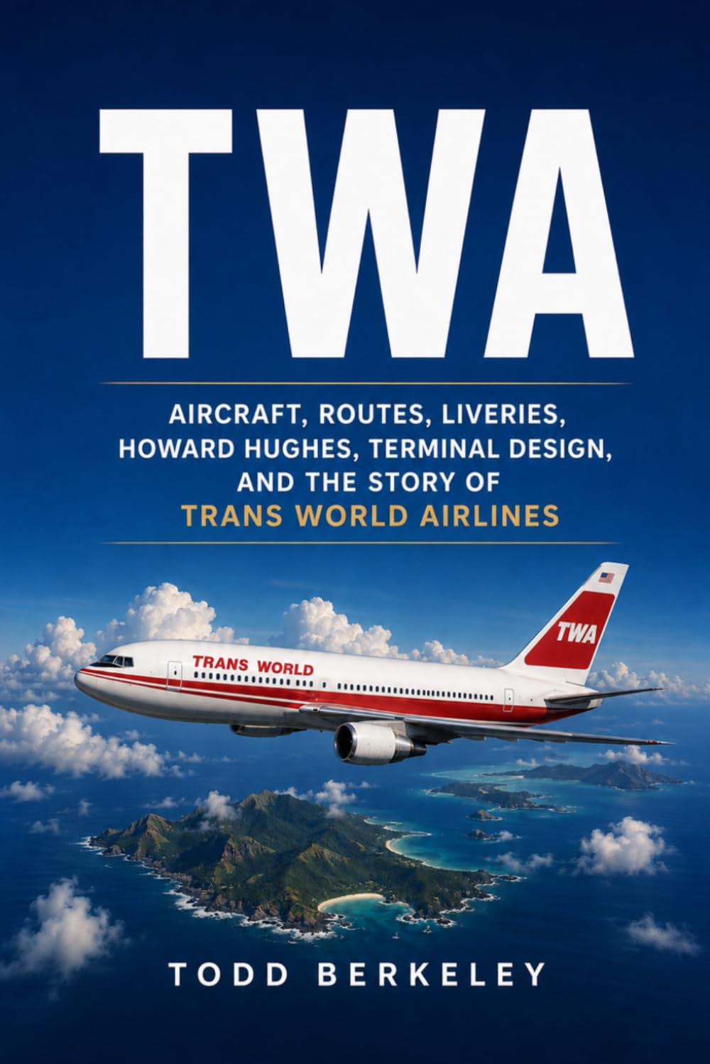 TWA: Aircraft, Routes, Liveries, Howard Hughes, Terminal Design, and the Story of Trans World Airlines: 2 (AIRLINE LEGENDS)