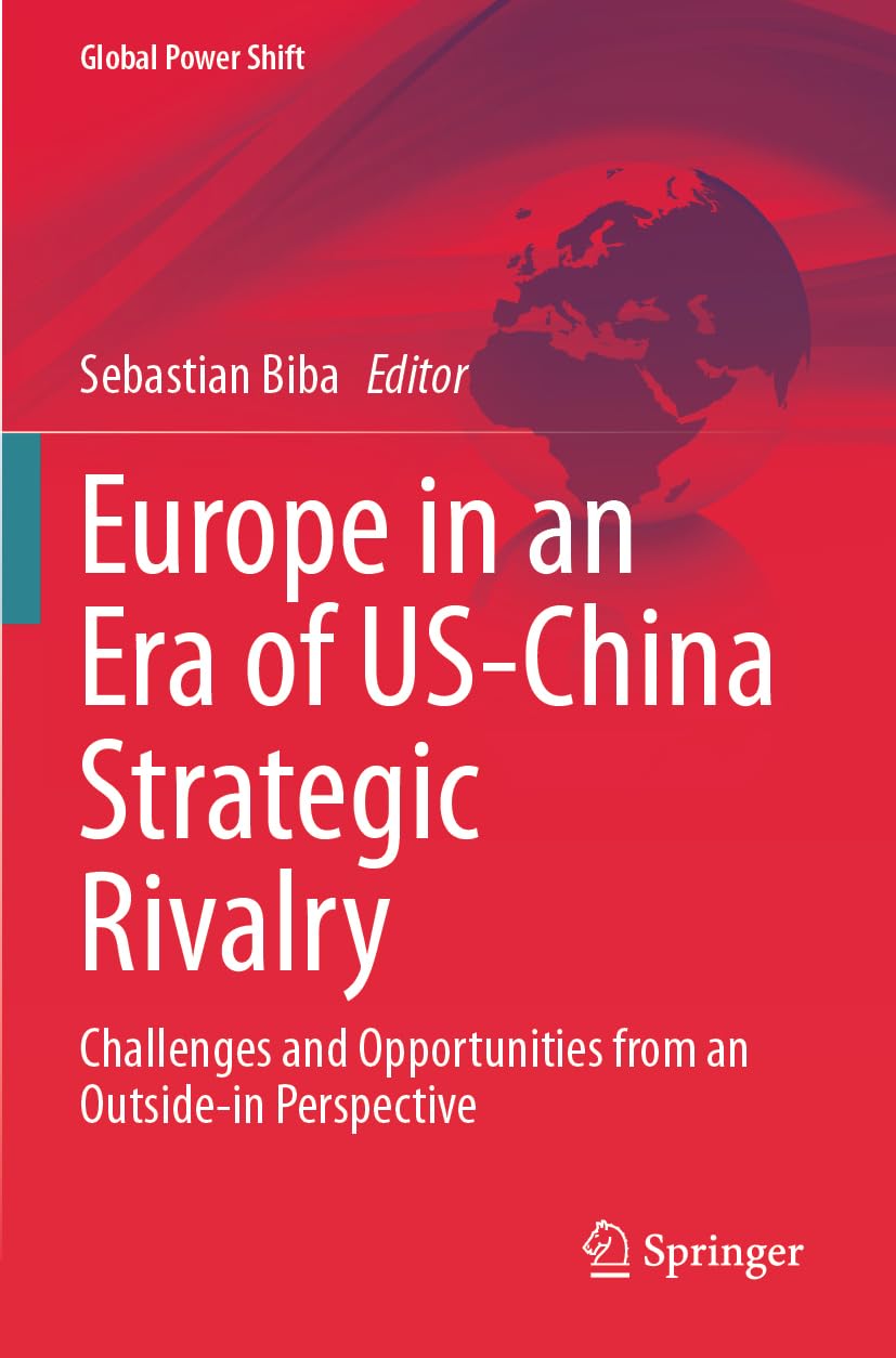 Europe in an Era of US-China Strategic Rivalry: Challenges and Opportunities from an Outside-in Perspective (Global Power Shift)