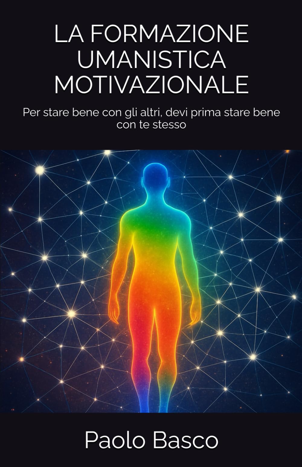 LA FORMAZIONE UMANISTICA MOTIVAZIONALE: Per stare bene con gli altri, devi prima stare bene con te stesso