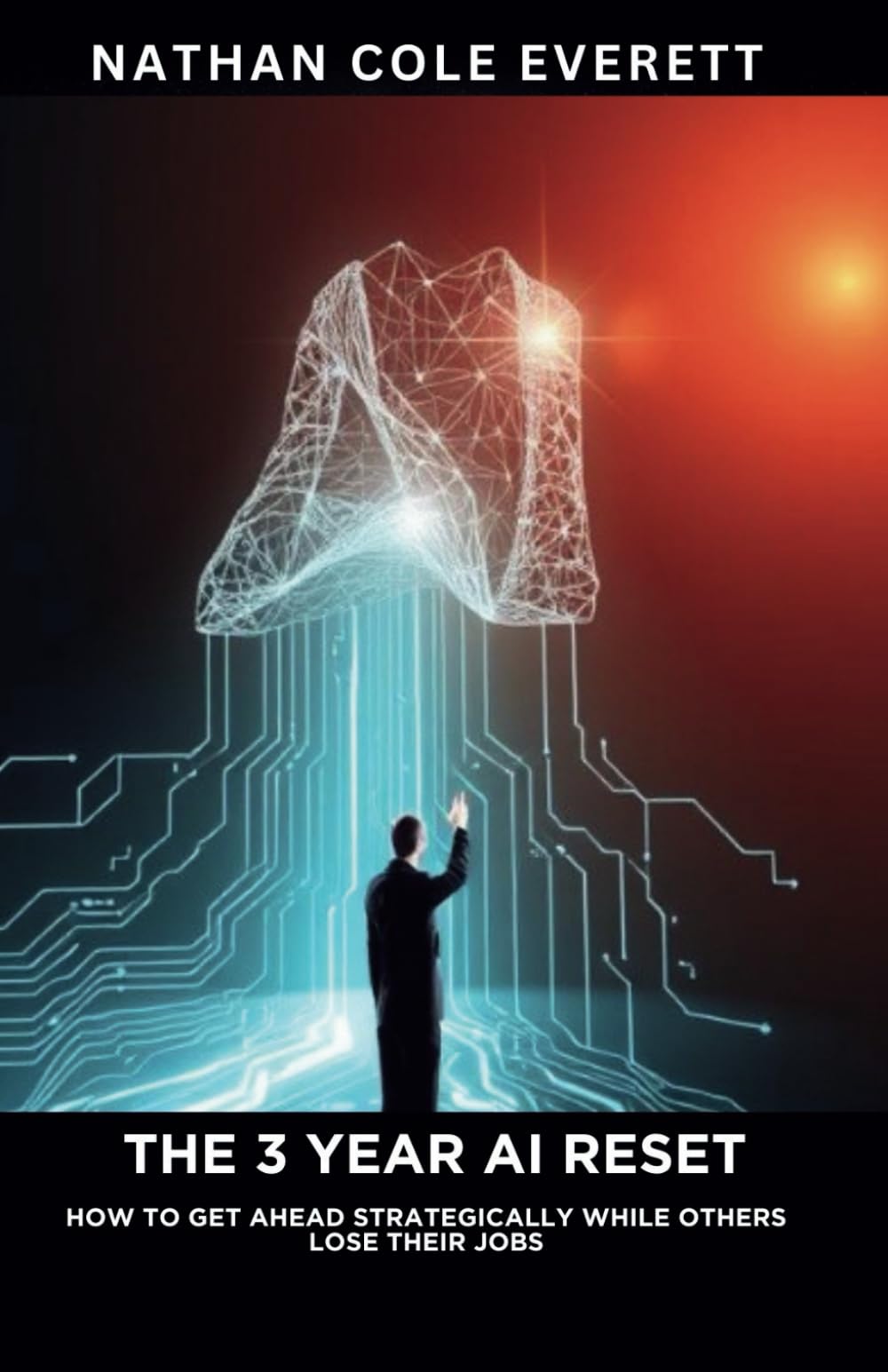 The 3 Year AI Reset: How To Get Ahead Strategically While Others Lose Their Jobs