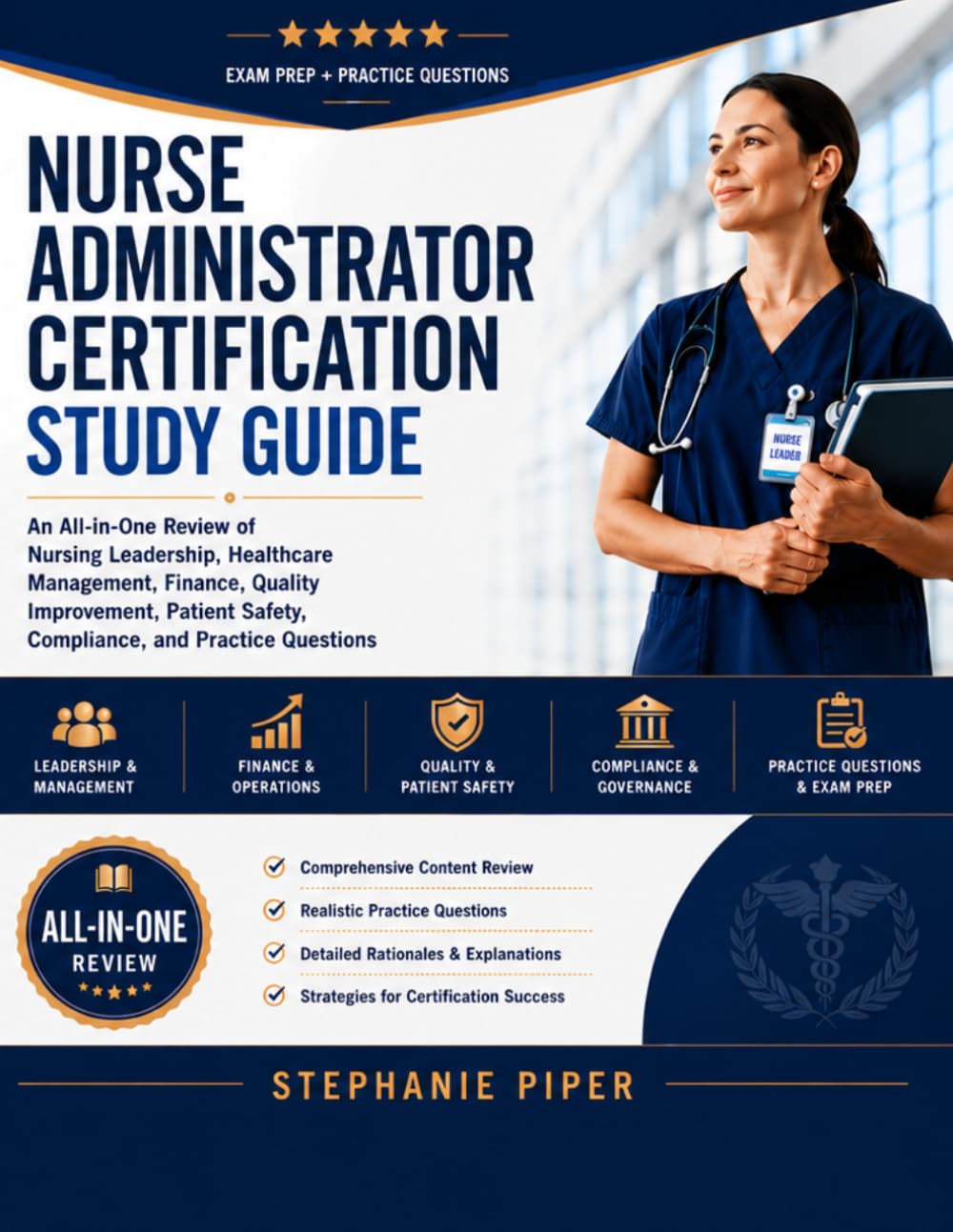 Nurse Administrator Certification Study Guide: An All-in-One Review of Nursing Leadership, Healthcare Management, Finance, Quality Improvement, Patient Safety, Compliance, and Practice Questions