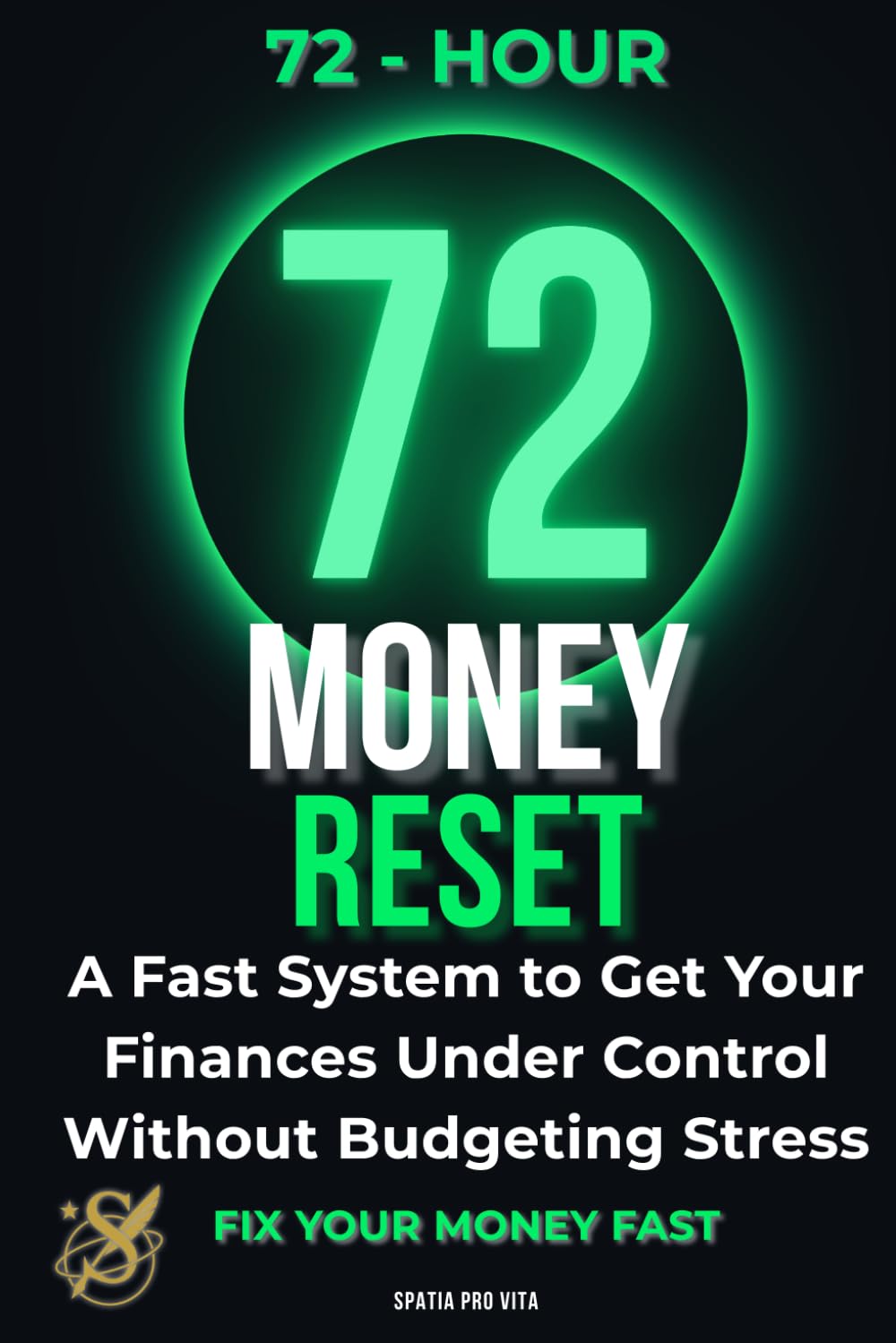 The 72-Hour Money Reset: A Fast System to Get Your Finances Under Control Without Budgeting Stress