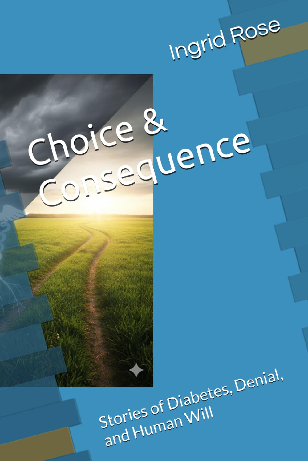 Choice & Consequence: Stories of Diabetes, Denial, and Human Will