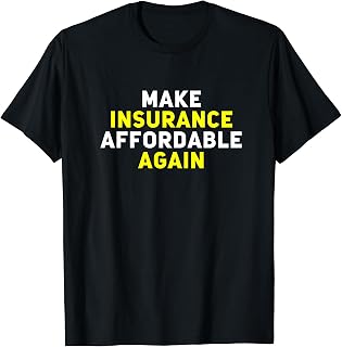 Make Insurance Affordable Business Health Car Home Insurance T-Shirt
