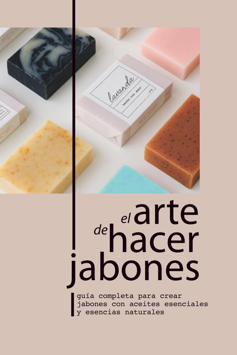 EL ARTE DE HACER JABONES: GUÍA COMPLETA PARA CREAR JABONES CON ACEITES ESENCIALES Y ESENCIAS NATURALES (Spanish Edition)      Paperback – November 14, 2025