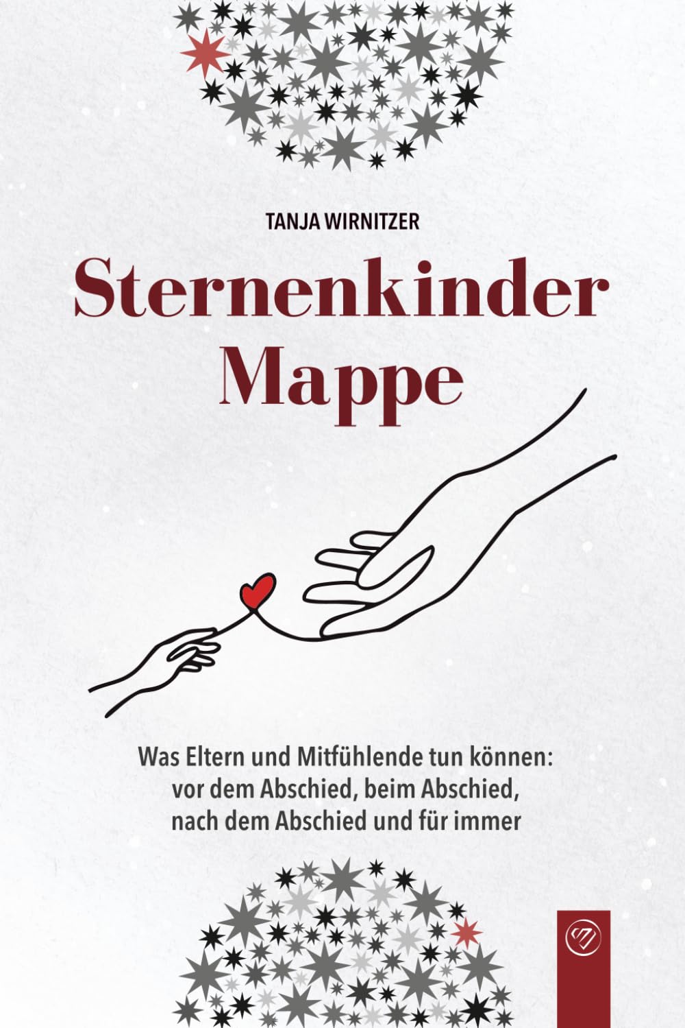 Sternenkindermappe: Was Eltern und Mitfühlende tun können: vor dem Abschied, beim Abschied, nach dem Abschied und für immer (Spuren im Leben)