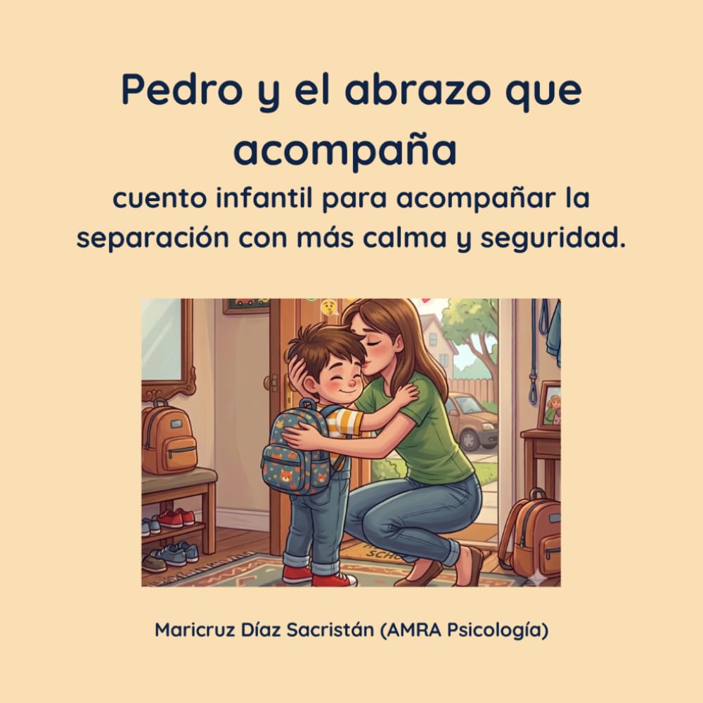Pedro y el abrazo que acompaña: cuento infantil para acompañar la separación con más calma y seguridad en niños de 2 a 6 años (Las herramientas mágicas de Pedro)