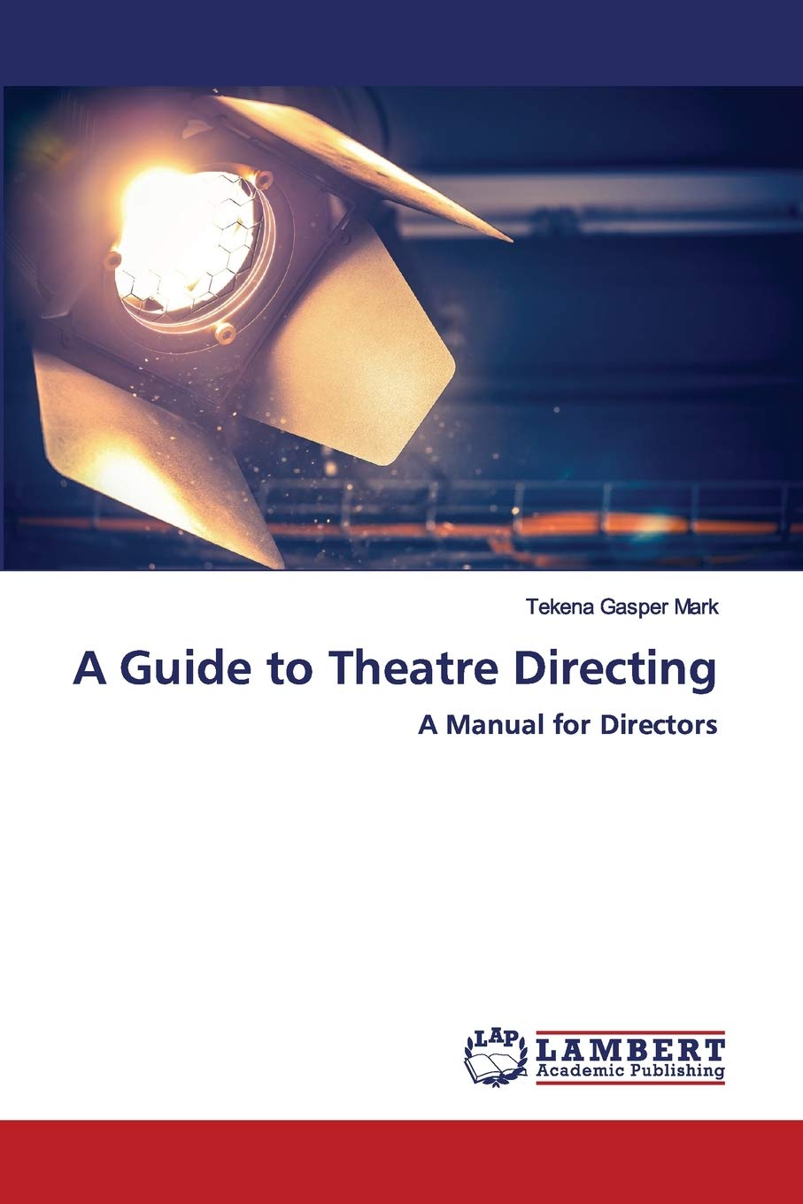 A Guide to Theatre Directing: A Manual for Directors