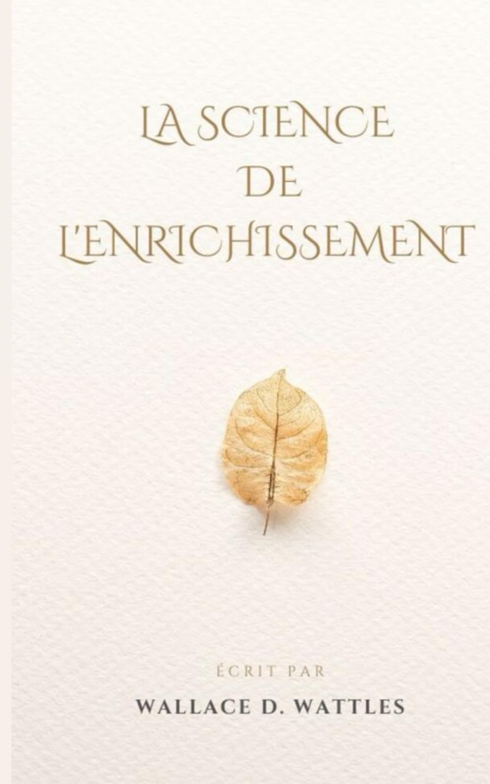 LA SCIENCE DE L'ENRICHISSEMENT (Les maîtres de la loi de l'attraction)